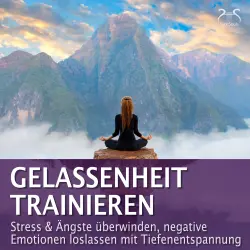 Cover - Torsten Abrolat - Gelassenheit trainieren - Stress & Ängste überwinden, negative Emotionen loslassen mit Tiefenentspannung - Entspannung & Ruhe