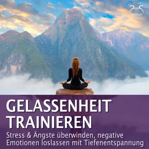 Cover von Torsten Abrolat - Gelassenheit trainieren - Stress & Ängste überwinden, negative Emotionen loslassen mit Tiefenentspannung - Entspannung & Ruhe
