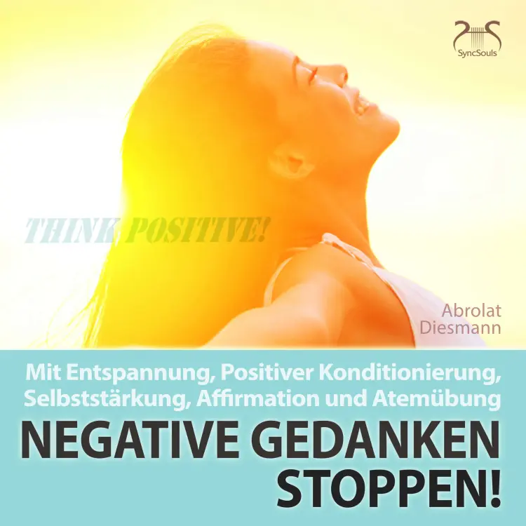 Cover von Torsten Abrolat - Negative Gedanken Stoppen! Mit Tiefenentspannung, positiver Konditionierung und Affirmation - Entspannung und Ruhe im Alltag