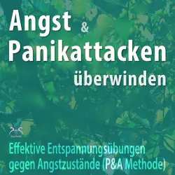 Cover - Torsten Abrolat - Angst und Panikattacken überwinden: Effektive Entspannungsübungen gegen Angstzustände - (P&A Methode und Thymusdrüse Klopfen) Angst Loswerden