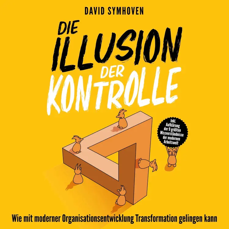 Cover von David Symhoven - Die Illusion der Kontrolle - Wie mit moderner Organisationsentwicklung Transformation gelingen kann