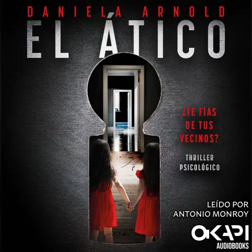 Cover - Daniela Arnold - El Ático - ¿Te fías de tus vecinos? Un thriller psicológico (Spanish Edition)