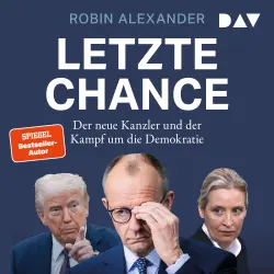 Cover - Robin Alexander - Letzte Chance. Der neue Kanzler und der Kampf um die Demokratie