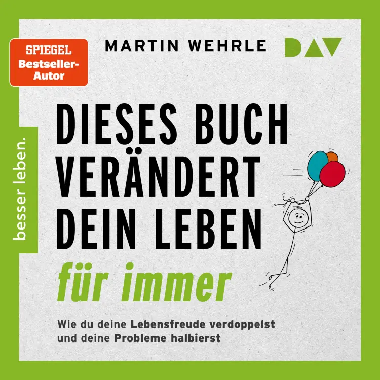 Cover von Martin Wehrle - Dieses Buch verändert dein Leben für immer. Wie du deine Lebensfreude verdoppelst und deine Probleme halbierst. In 52 kleinen Schritten zu großen Zielen