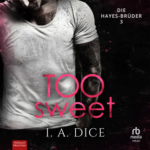 Cover von I. A. Dice - Die Hayes-Brüder - Band 3 - Too Sweet