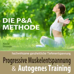 Cover - Torsten Abrolat - Progressive Muskelentspannung und Autogenes Training - hochwirksame ganzheitliche Tiefenentspannung - Die P&A Methode
