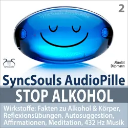 Cover - Torsten Abrolat - Stop Alkohol - SyncSouls AudioPille - Wirkstoffe: Fakten zu Alkohol & Körper, Reflexionsübungen, Autosuggestion, Affirmationen, Meditation, 432 Hz Musik - Mentale Übungen für den t ...