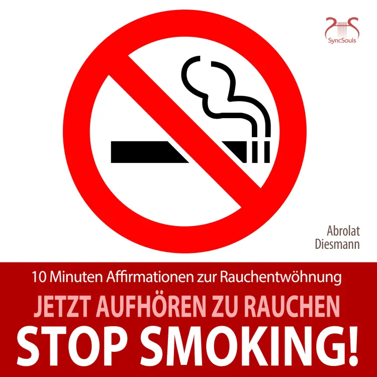Cover von Torsten Abrolat - Stop Smoking! Jetzt aufhören zu rauchen - 10 Minuten Affirmationen zur Rauchentwöhnung - mit spezieller Entspannungsmusik 432 Hz