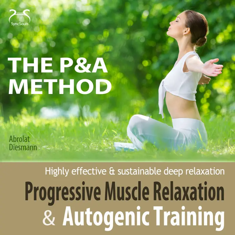 Cover von Torsten Abrolat - Progressive Muscle Relaxation and Autogenic Training (P&A Method) - highly effective & sustainable deep relaxation - with Relaxationmusic 432 Hz