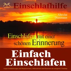 Cover - Torsten Abrolat - Einfach Einschlafen mit einer schönen Erinnerung - Hilfe gegen Schlafstörungen - Mit Phantasiereise, Affirmationen und Elementen des autogenen Trainings in einen tiefen Schlaf