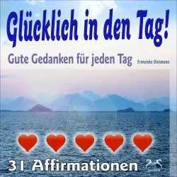 Cover - Torsten Abrolat - Glücklich in den Tag! Gute Gedanken für jeden Tag - 31 Affirmationen - mit Naturklängen und Entspannungsmusik