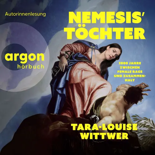Cover - Tara-Louise Wittwer - NEMESIS' TÖCHTER - 3000 Jahre zwischen Female Rage und Zusammenhalt