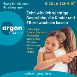 Cover - Nicola Schmidt - Zehn wirklich wichtige Gespräche, die Kinder und Eltern wachsen lassen - Liebe, Lügen, Tod und Grenzen - Wie wir bei schwierigen Themen die richtigen Worte finden