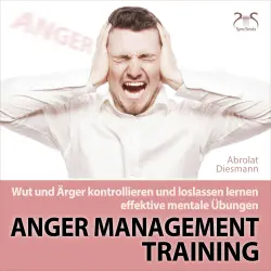 Cover - Torsten Abrolat - Anger Management Training - Wut und Ärger kontrollieren und loslassen lernen - effektive mentale Übungen - mit Entspannungsmusik 432 HZ