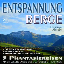 Cover - Torsten Abrolat - Entspannung "Berge" - Traumhafte Phantasiereisen und Autogenes Training - Aufstieg auf den Gipfel, Reichtum im Tal, Spaziergang zum Bergsee - mit Naturklängen und Entspannungsmusik ...