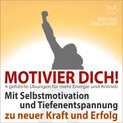 Cover - Torsten Abrolat - Motivier Dich! Mit Selbstmotivation und Tiefenentspannung zu neuer Kraft und Erfolg - 4 Übungen für den täglichen Antrieb