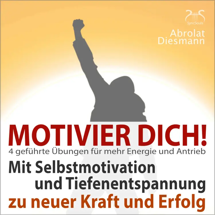 Cover von Torsten Abrolat - Motivier Dich! Mit Selbstmotivation und Tiefenentspannung zu neuer Kraft und Erfolg - 4 Übungen für den täglichen Antrieb