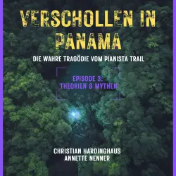 Cover - Christian Hardinghaus - Verschollen in Panama - Die wahre Tragödie vom Pianista Trail - Der Fall Kris Kremers und Lisanne Froon - Episode 3 - Theorien & Mythen