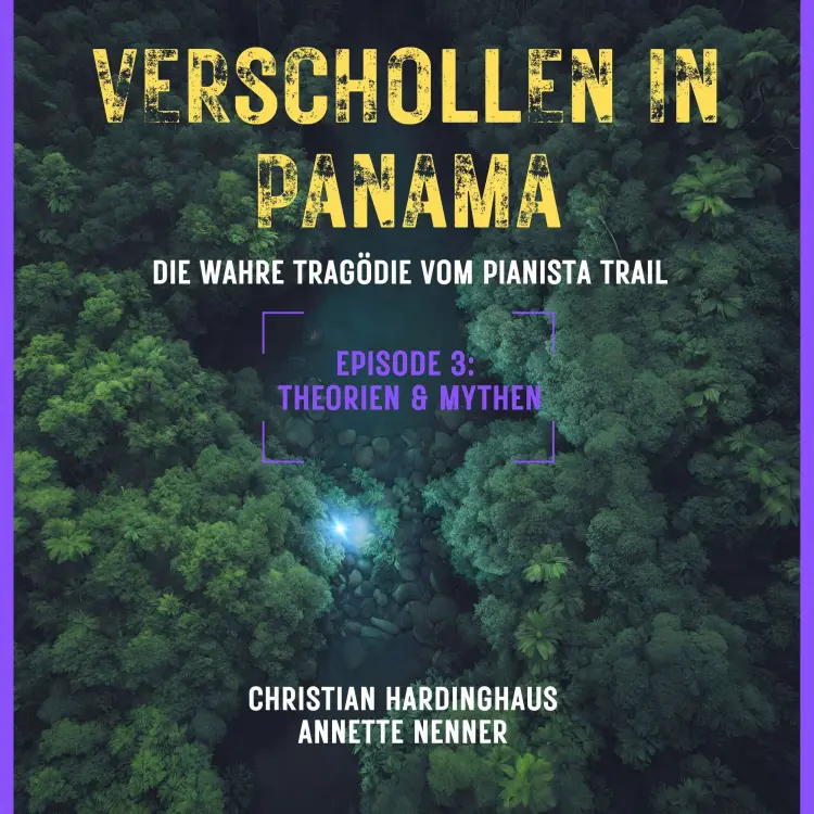 Cover von Christian Hardinghaus - Verschollen in Panama - Die wahre Tragödie vom Pianista Trail - Der Fall Kris Kremers und Lisanne Froon - Episode 3 - Theorien & Mythen