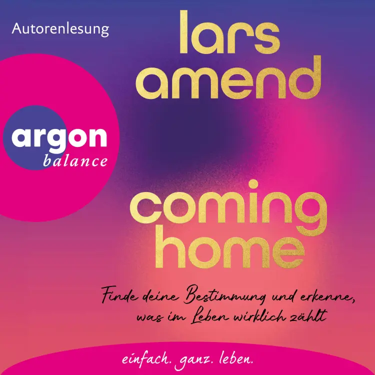 Cover von Lars Amend - Coming Home - Finde deine Bestimmung und erkenne, was im Leben wirklich zählt