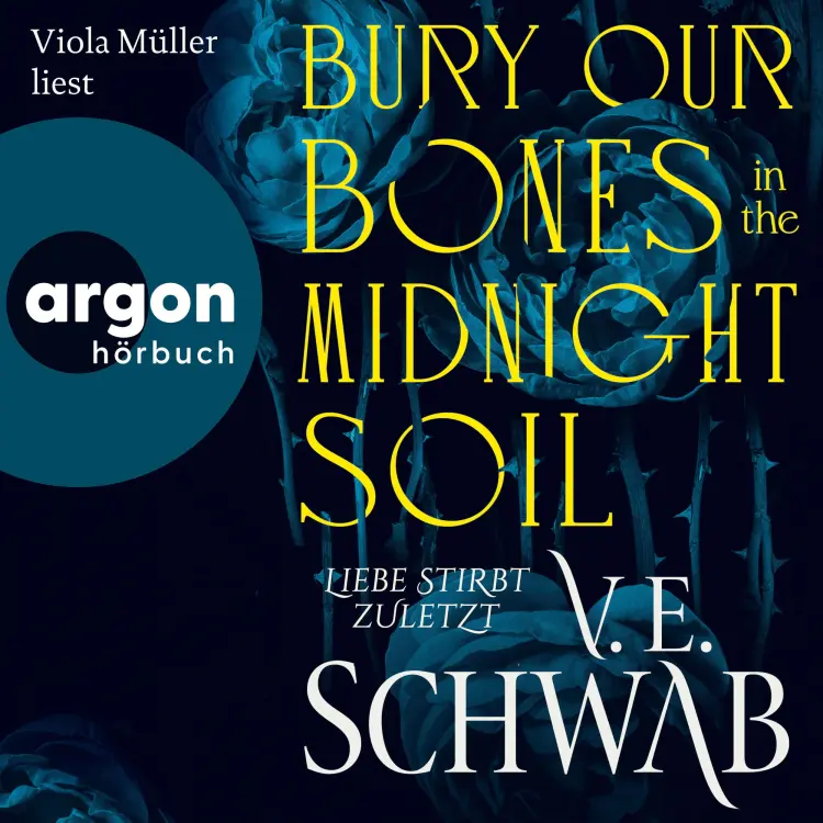 Cover von V. E. Schwab - Bury Our Bones in the Midnight Soil - Liebe stirbt zuletzt