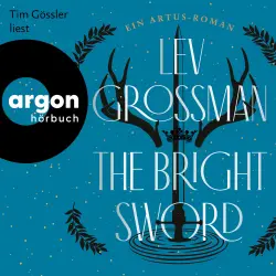 Cover - Lev Grossman - The Bright Sword - Ein Artus-Roman