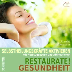 Cover - Torsten Abrolat - Restaurate! Gesundheit - Selbstheilungskräfte aktivieren mit Autosuggestion und Affirmationen - Selbstheilung, Immunsystem stärken mit spezieller Entspannungsmusik 432 Hz
