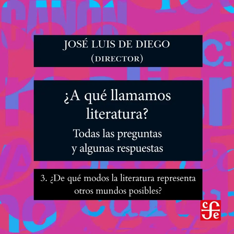 Cover von José Luis De Diego - ¿Para qué sirve la literatura? - Todas las preguntas y algunas respuestas - Parte 3 - ¿De qué modos la literatura representa otros mundos posibles?