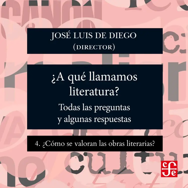 Cover von José Luis De Diego - ¿Para qué sirve la literatura? - Todas las preguntas y algunas respuestas - Parte 4 - ¿Cómo se valoran las obras literarias?