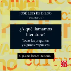 Cover - José Luis De Diego - ¿Para qué sirve la literatura? - Todas las preguntas y algunas respuestas - Parte 5 - ¿Cómo leemos literatura?