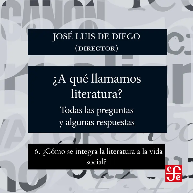 Cover von José Luis De Diego - ¿Para qué sirve la literatura? - Todas las preguntas y algunas respuestas - Parte 6 - ¿Cómo se integra la literatura a la vida social?