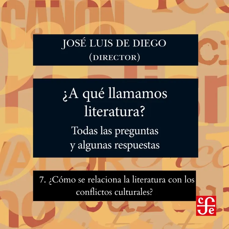 Cover von José Luis De Diego - ¿Para qué sirve la literatura? - Todas las preguntas y algunas respuestas - Parte 7 - ¿Cómo se relaciona la literatura con los conflictos culturales?