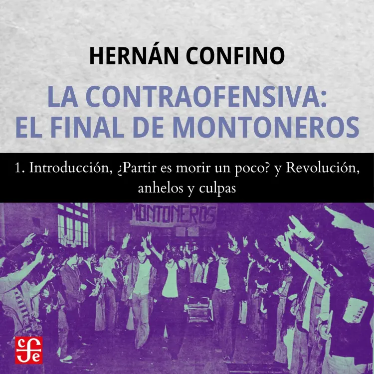 Cover von Hernán Confino - La contraofensiva - El final de montoneros - Parte 1 - Introducción, ¿Partir es morir un poco? y Revolución, anhelos y culpas