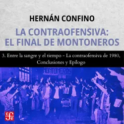 Cover - Hernán Confino - La contraofensiva - El final de montoneros - Parte 3 - Entre la sangre y el tiempo, La contraofensiva de 1980, Conclusiones y Epílogo