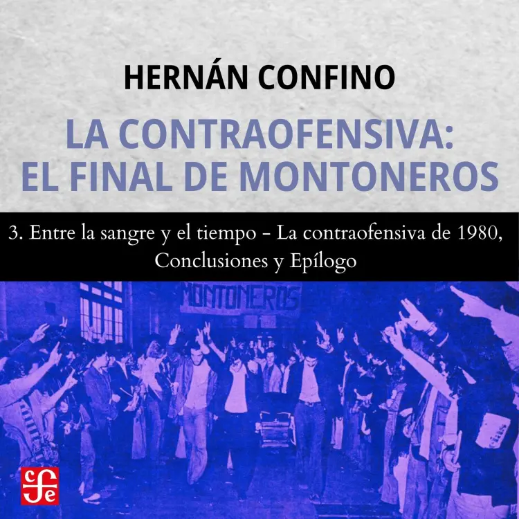 Cover von Hernán Confino - La contraofensiva - El final de montoneros - Parte 3 - Entre la sangre y el tiempo, La contraofensiva de 1980, Conclusiones y Epílogo