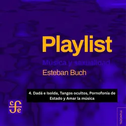 Cover - Esteban Buch - Playlist - Música y sexualidad - Parte 4 - Dadá e Isolda, Tangos ocultos, Pornofonía de Estado y Amar la música