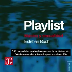 Cover - Esteban Buch - Playlist - Música y sexualidad - Parte 5 - El canto de las muchachas-mercancía, Je t'aime, etc, Extasis neuronales y Remedio para la melancolía