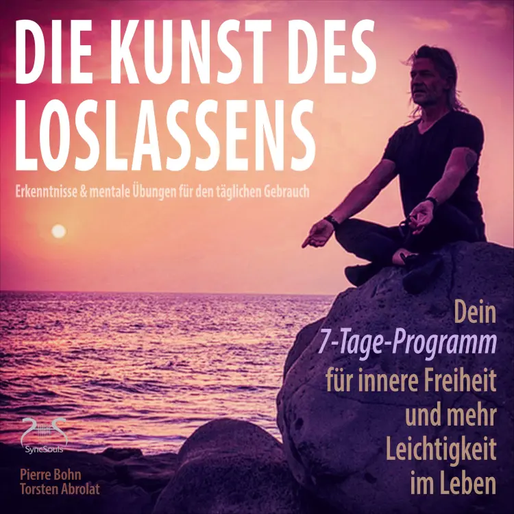 Cover von Pierre Bohn - Die Kunst des Loslassens - Dein 7-Tage-Programm für innere Freiheit und mehr Leichtigkeit im Leben - Erkenntnisse & mentale Übungen für den täglichen Gebrauch