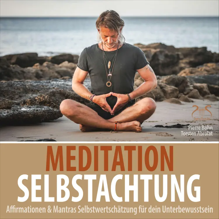 Cover von Pierre Bohn - Meditation Selbstachtung - Affirmationen & Mantras Selbstwertschätzung für dein Unterbewusstsein - Negative Denkmuster auflösen