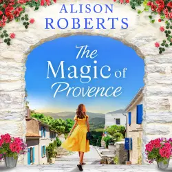 Cover - Alison Roberts - The Magic of Provence - A Year in France, Book 3