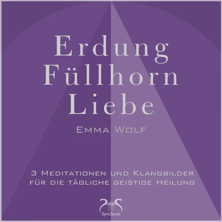 Cover von Emma Wolf - Erdung - Füllhorn - Liebe: 3 Meditationen und Klangbilder für die tägliche geistige Heilung - mit Naturklängen und Entspannungsmusik 432 Hz