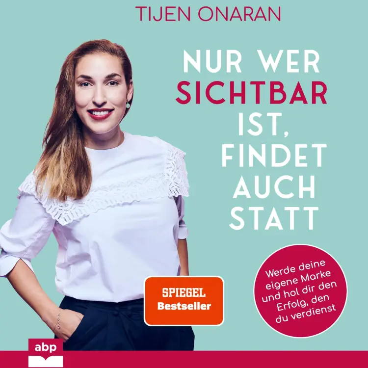 Cover von Tijen Onaran - Nur wer sichtbar ist, findet auch statt - Werde deine eigene Marke und hol dir den Erfolg, den du verdienst
