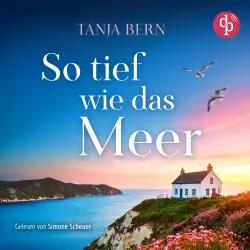 Cover - Tanja Bern - So tief wie das Meer | Ein Liebesroman Hörbuch an der britischen Küste