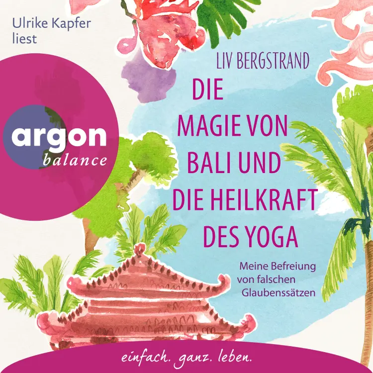 Cover von Liv Bergstrand - Die Magie von Bali und die Heilkraft des Yoga - Meine Befreiung von falschen Glaubenssätzen