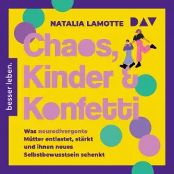 Cover - Natalia Lamotte - Chaos, Kinder und Konfetti. Was neurodivergente Mütter entlastet, stärkt und ihnen neues Selbstbewusstsein schenkt