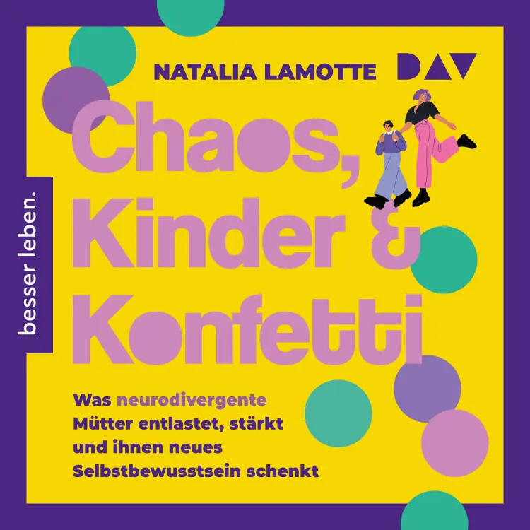 Cover von Natalia Lamotte - Chaos, Kinder und Konfetti. Was neurodivergente Mütter entlastet, stärkt und ihnen neues Selbstbewusstsein schenkt