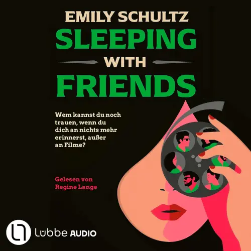 Cover - Emily Schultz - Sleeping with Friends - Wem kannst du noch trauen, wenn du dich an nichts mehr erinnerst, außer an Filme? Feinsinniger Spannungsroman