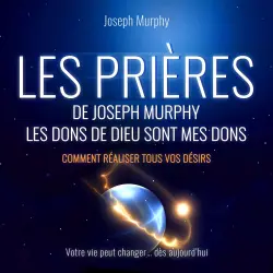 Cover - Joseph Murphy - Les Prières de Joseph Murphy - Les dons de Dieu sont mes dons. Comment réaliser tous vos désirs