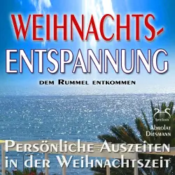 Cover - Torsten Abrolat - Weihnachts-Entspannung: dem Rummel entkommen, persönliche Auszeiten in der Weihnachtszeit - Phantasiereisen, Entspannungsübungen, Meditationen, Geschichten, Entspannungsmusik, Schö ...