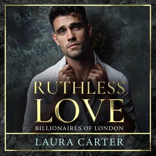 Cover von Laura Carter - Ruthless Love - Billionaires of London, Book 1